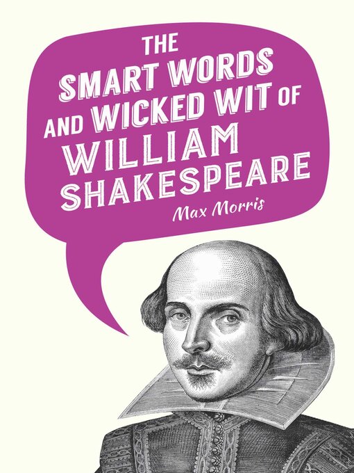 Title details for The Smart Words and Wicked Wit of William Shakespeare by Max Morris - Available